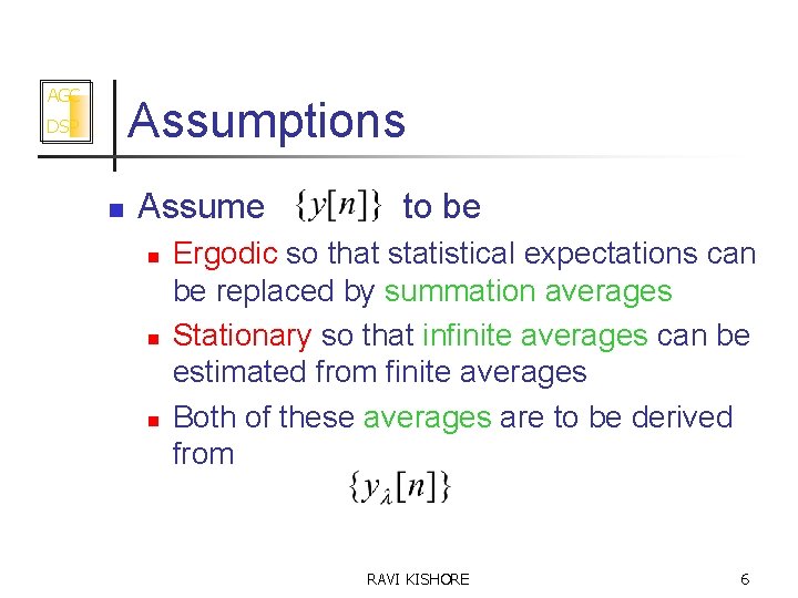 AGC Assumptions DSP n Assume to be n n n Ergodic so that statistical
