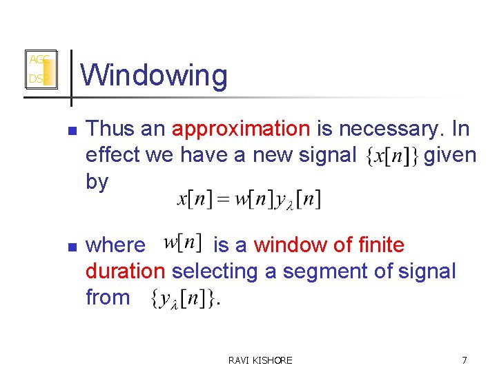 AGC Windowing DSP n n Thus an approximation is necessary. In effect we have