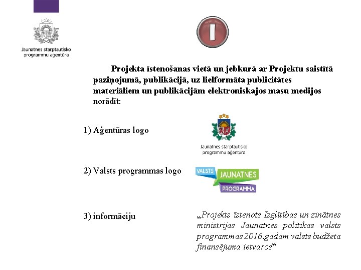 Projekta īstenošanas vietā un jebkurā ar Projektu saistītā paziņojumā, publikācijā, uz lielformāta publicitātes materiāliem