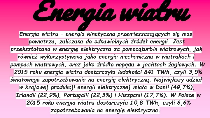 Energia wiatru – energia kinetyczna przemieszczających się mas powietrza, zaliczana do odnawialnych źródeł energii.