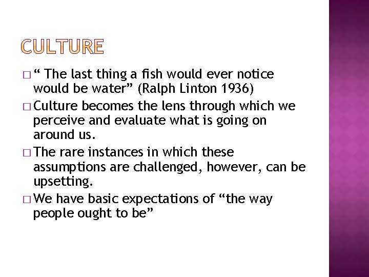 �“ The last thing a fish would ever notice would be water” (Ralph Linton