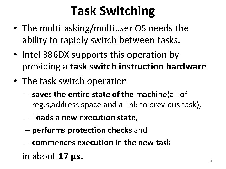 Task Switching • The multitasking/multiuser OS needs the ability to rapidly switch between tasks.