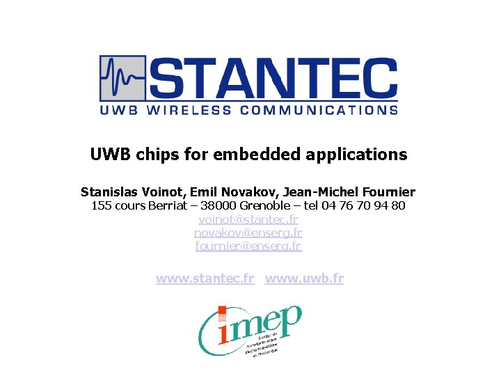 UWB chips for embedded applications Stanislas Voinot, Emil Novakov, Jean-Michel Fournier 155 cours Berriat
