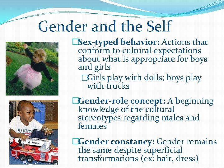 Gender and the Self �Sex-typed behavior: Actions that conform to cultural expectations about what