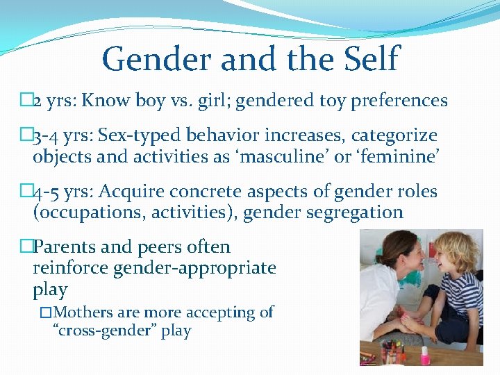 Gender and the Self � 2 yrs: Know boy vs. girl; gendered toy preferences