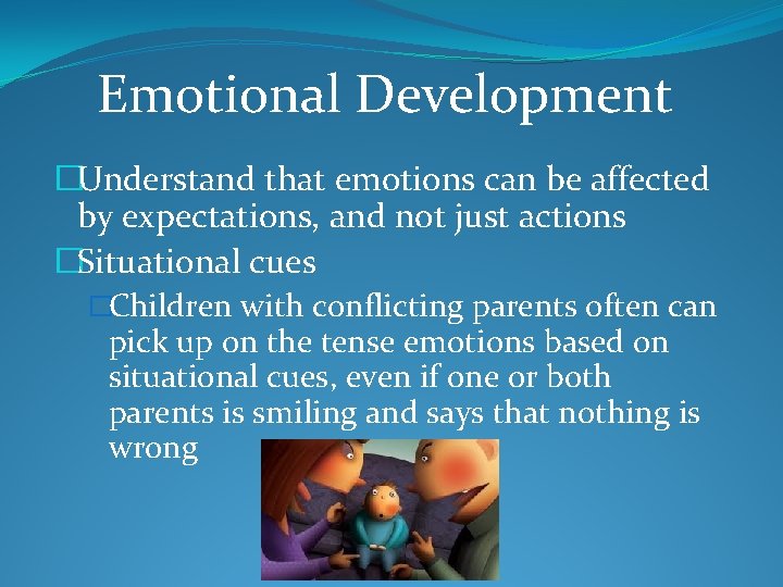 Emotional Development �Understand that emotions can be affected by expectations, and not just actions