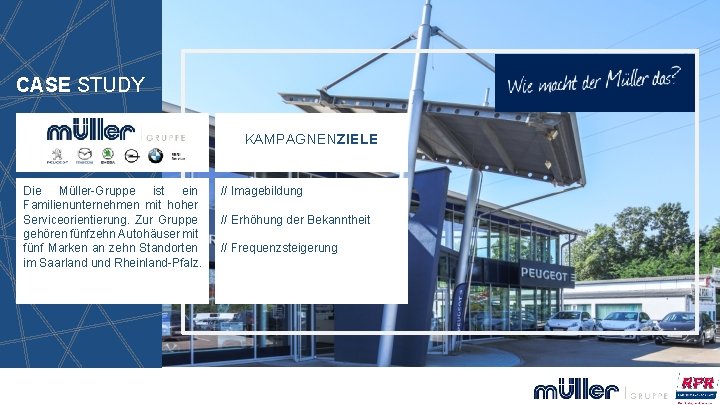 CASE STUDY KAMPAGNENZIELE Die Müller-Gruppe ist ein Familienunternehmen mit hoher Serviceorientierung. Zur Gruppe gehören