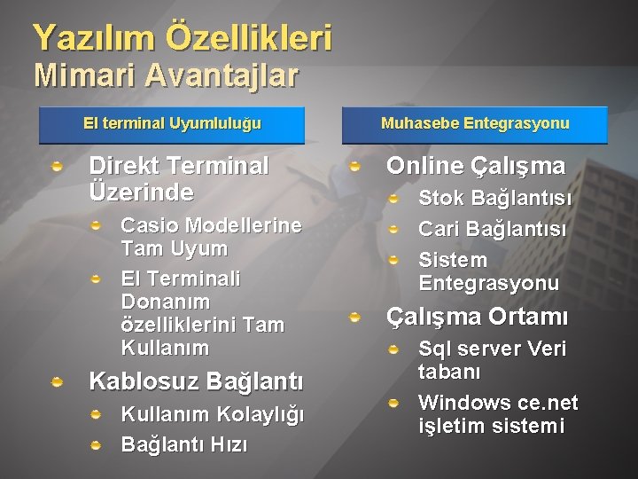 Yazılım Özellikleri Mimari Avantajlar El terminal Uyumluluğu Direkt Terminal Üzerinde Casio Modellerine Tam Uyum