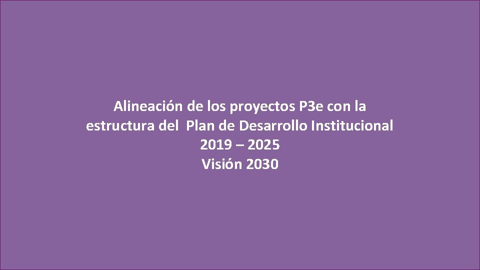 Alineación de los proyectos P 3 e con la estructura del Plan de Desarrollo Alineación de los proyectos P 3 e con la estructura del Plan de Desarrollo