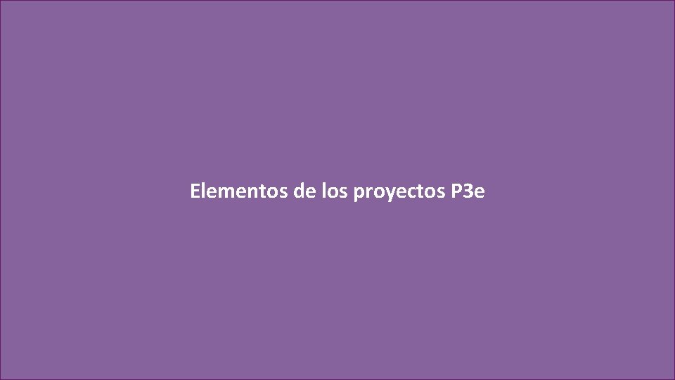 Elementos de los proyectos P 3 e Elementos de los proyectos P 3 e