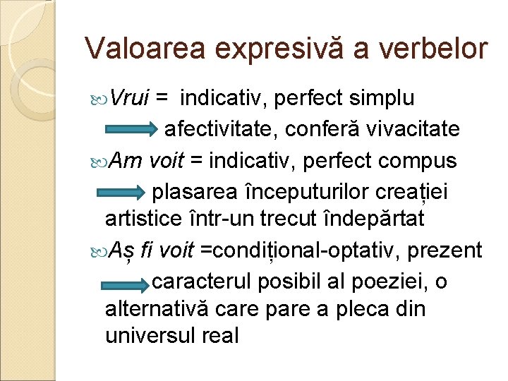 Valoarea expresivă a verbelor Vrui = indicativ, perfect simplu afectivitate, conferă vivacitate Am voit