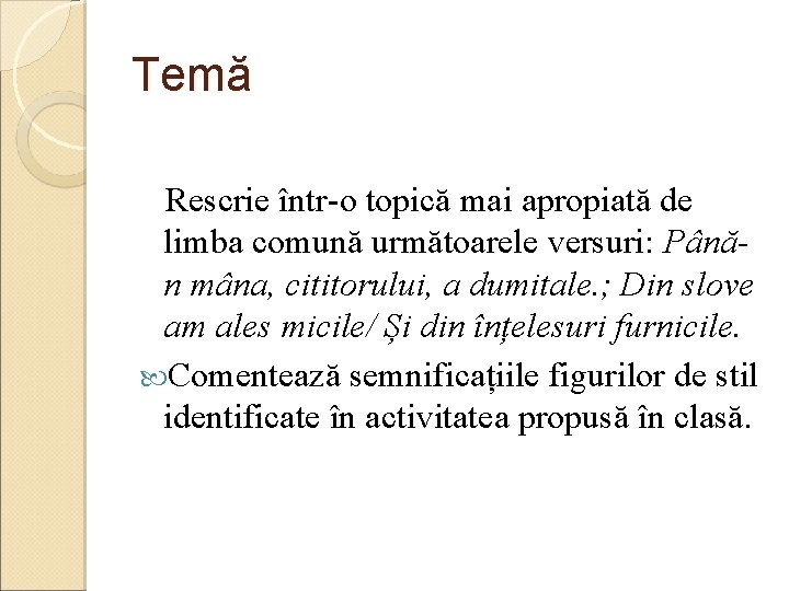 Temă Rescrie într-o topică mai apropiată de limba comună următoarele versuri: Pânăn mâna, cititorului,