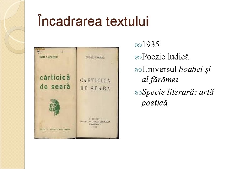 Încadrarea textului 1935 Poezie ludică Universul boabei și al fărâmei Specie literară: artă poetică