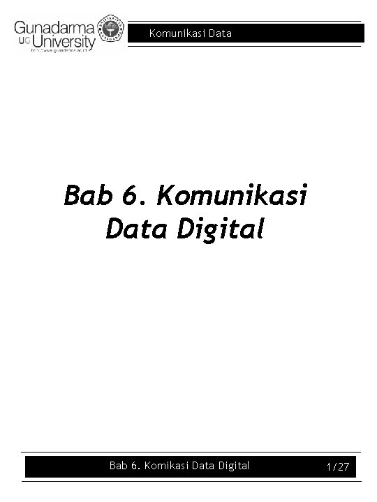 Komunikasi Data Bab 6. Komunikasi Data Digital Bab 6. Komikasi Data Digital 1/27 