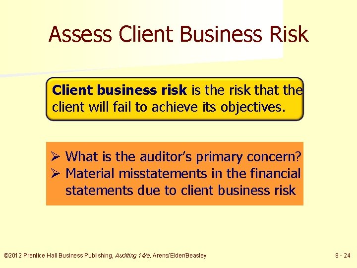 Assess Client Business Risk Client business risk is the risk that the client will