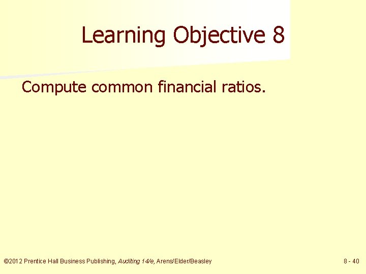 Learning Objective 8 Compute common financial ratios. © 2012 Prentice Hall Business Publishing, Auditing