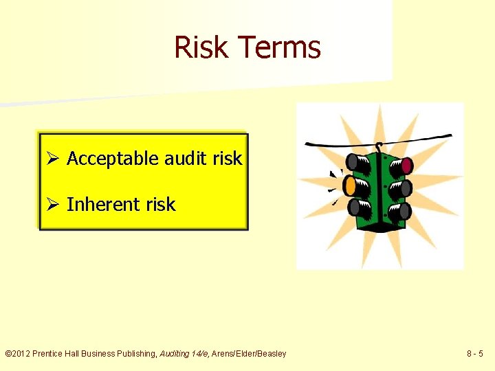 Risk Terms Ø Acceptable audit risk Ø Inherent risk © 2012 Prentice Hall Business