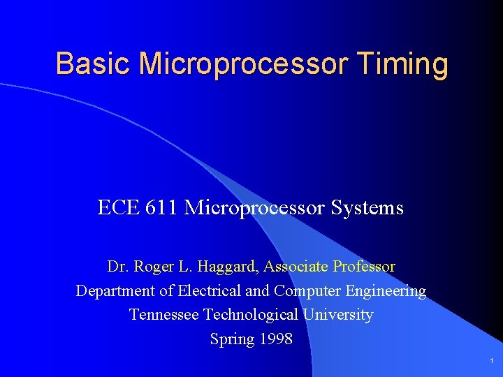 Basic Microprocessor Timing ECE 611 Microprocessor Systems Dr. Roger L. Haggard, Associate Professor Department