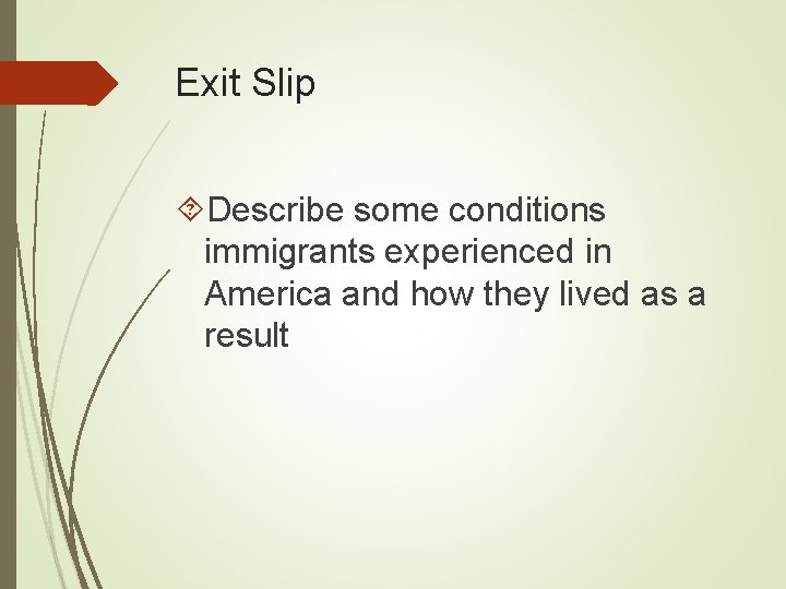 Exit Slip Describe some conditions immigrants experienced in America and how they lived as