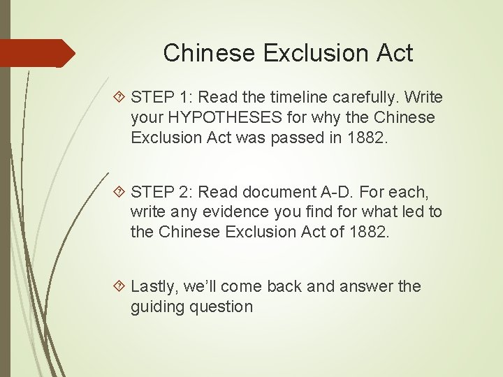 Chinese Exclusion Act STEP 1: Read the timeline carefully. Write your HYPOTHESES for why