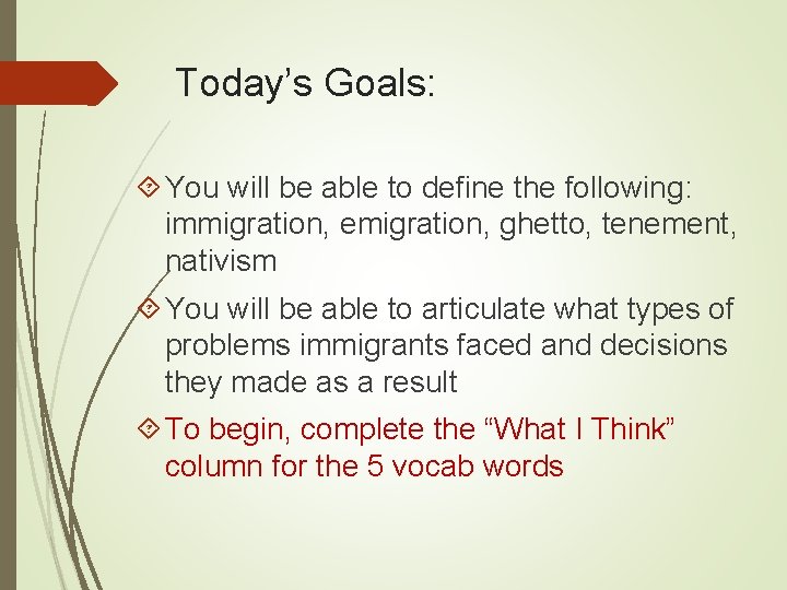 Today’s Goals: You will be able to define the following: immigration, emigration, ghetto, tenement,