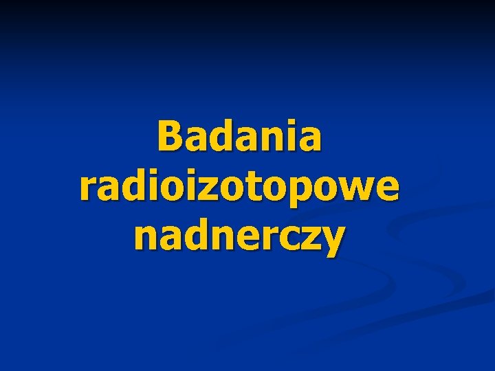 Badania radioizotopowe nadnerczy 