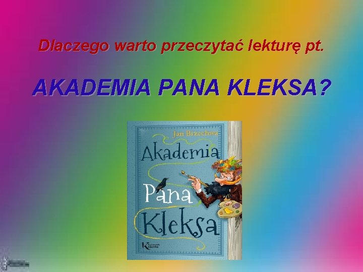 Dlaczego warto przeczytać lekturę pt. AKADEMIA PANA KLEKSA? 