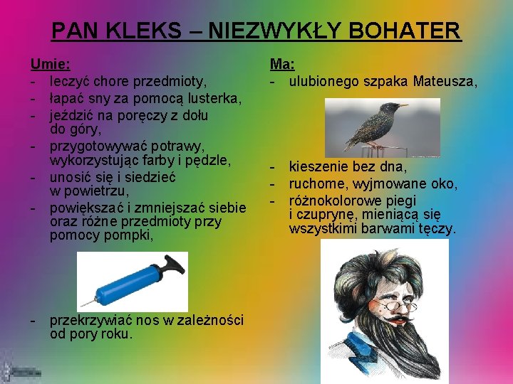 PAN KLEKS – NIEZWYKŁY BOHATER Umie: - leczyć chore przedmioty, - łapać sny za