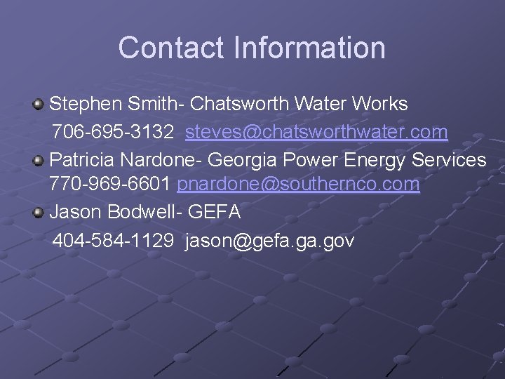 Contact Information Stephen Smith- Chatsworth Water Works 706 -695 -3132 steves@chatsworthwater. com Patricia Nardone-