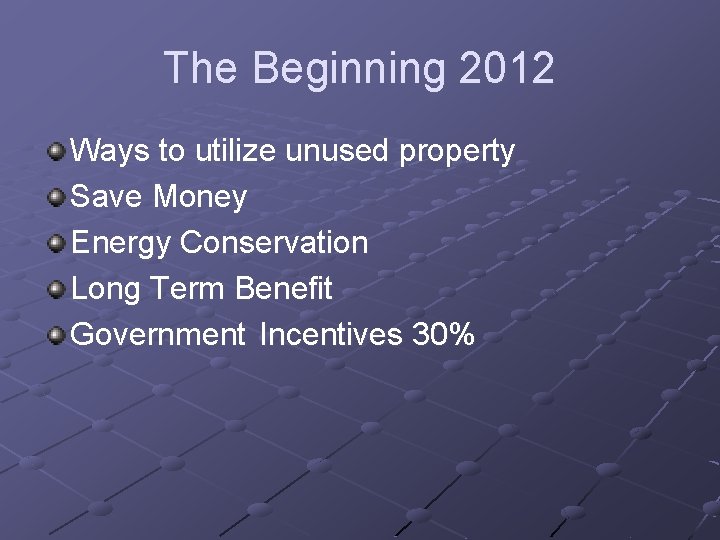 The Beginning 2012 Ways to utilize unused property Save Money Energy Conservation Long Term