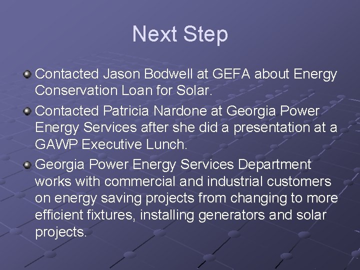 Next Step Contacted Jason Bodwell at GEFA about Energy Conservation Loan for Solar. Contacted