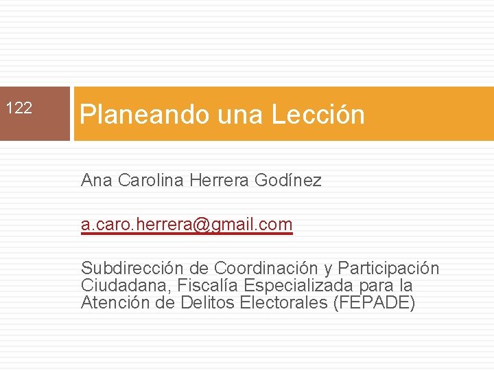 122 Planeando una Lección Ana Carolina Herrera Godínez a. caro. herrera@gmail. com Subdirección de