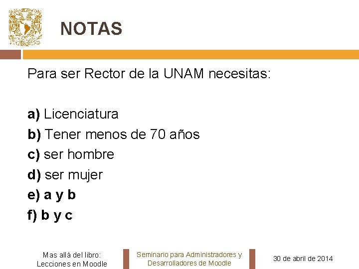 NOTAS Para ser Rector de la UNAM necesitas: a) Licenciatura b) Tener menos de