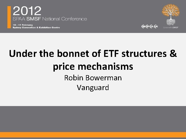 Under the bonnet of ETF structures & price mechanisms Robin Bowerman Vanguard 