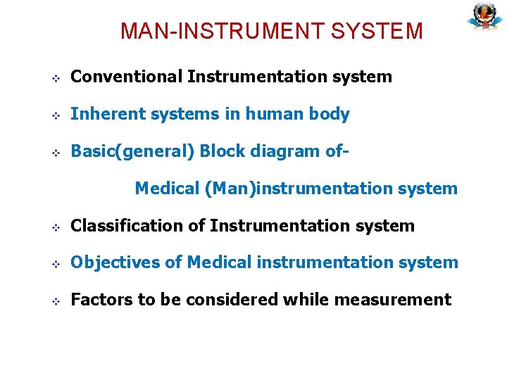 MAN-INSTRUMENT SYSTEM v Conventional Instrumentation system v Inherent systems in human body v Basic(general) MAN-INSTRUMENT SYSTEM v Conventional Instrumentation system v Inherent systems in human body v Basic(general)