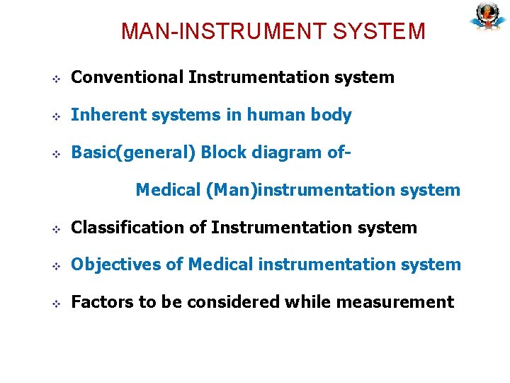 MAN-INSTRUMENT SYSTEM v Conventional Instrumentation system v Inherent systems in human body v Basic(general)