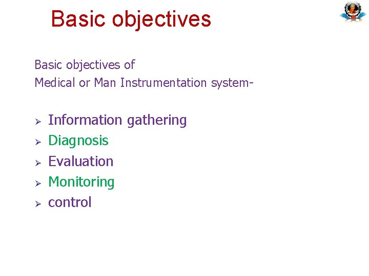 Basic objectives of Medical or Man Instrumentation systemØ Ø Ø Information gathering Diagnosis Evaluation