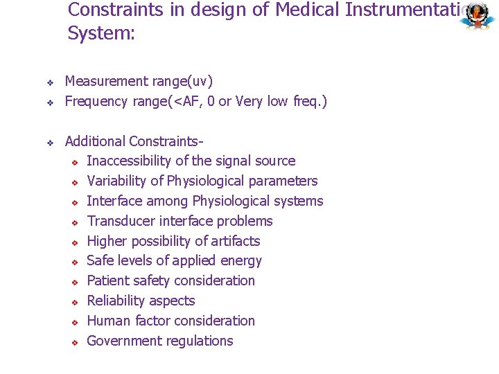 Constraints in design of Medical Instrumentation System: v v v Measurement range(uv) Frequency range(<AF, Constraints in design of Medical Instrumentation System: v v v Measurement range(uv) Frequency range(<AF,