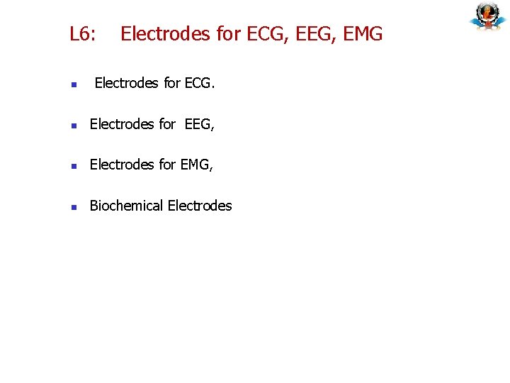 L 6: Electrodes for ECG, EEG, EMG n Electrodes for ECG. n Electrodes for