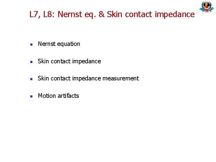 L 7, L 8: Nernst eq. & Skin contact impedance n Nernst equation n L 7, L 8: Nernst eq. & Skin contact impedance n Nernst equation n