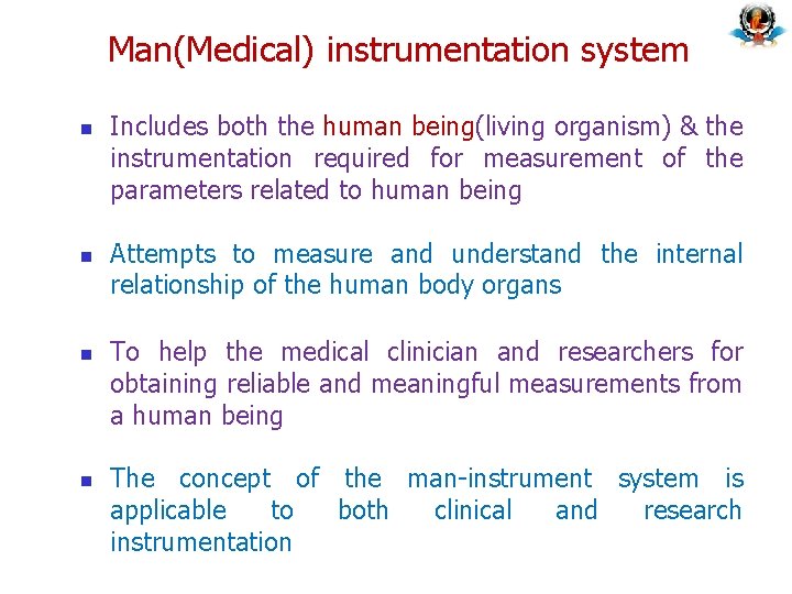 Man(Medical) instrumentation system n n Includes both the human being(living organism) & the instrumentation Man(Medical) instrumentation system n n Includes both the human being(living organism) & the instrumentation