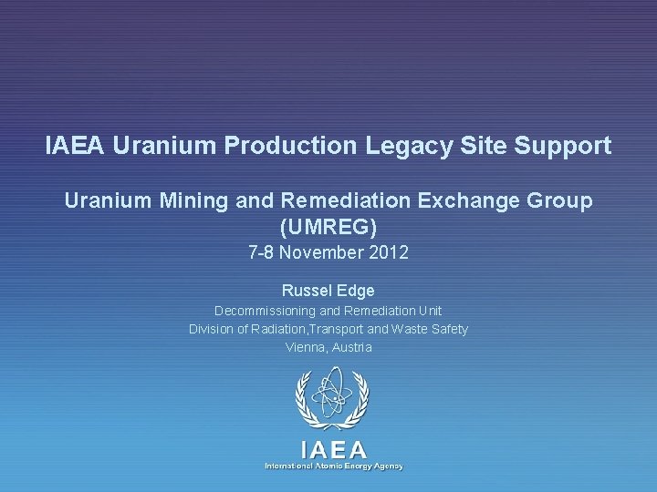 IAEA Uranium Production Legacy Site Support Uranium Mining and Remediation Exchange Group (UMREG) 7