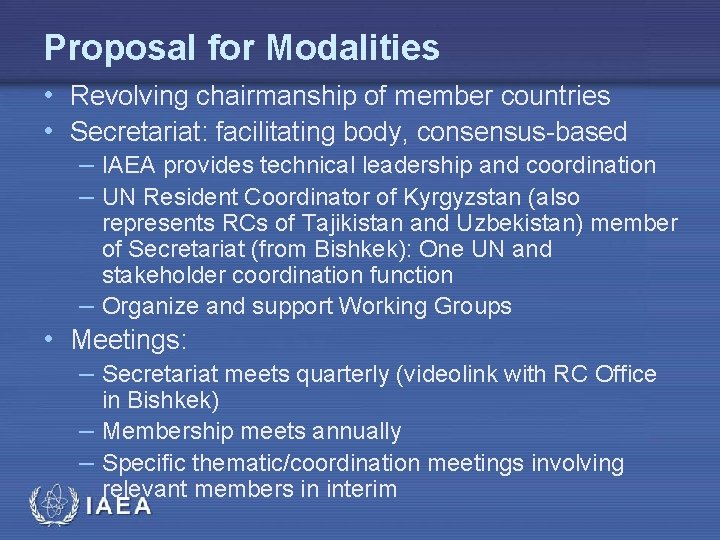 Proposal for Modalities • Revolving chairmanship of member countries • Secretariat: facilitating body, consensus-based