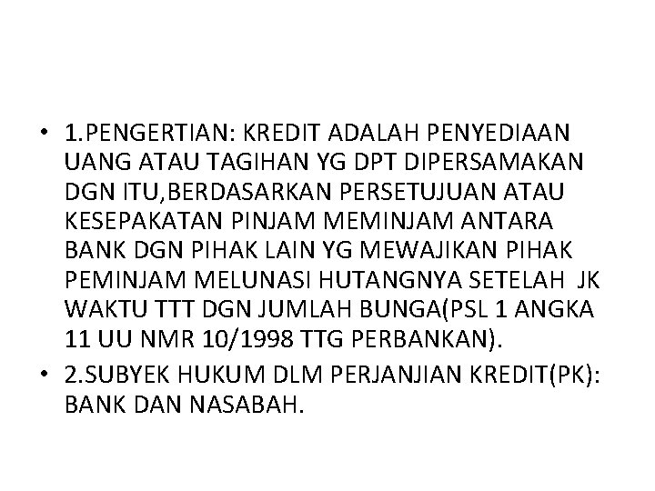 • 1. PENGERTIAN: KREDIT ADALAH PENYEDIAAN UANG ATAU TAGIHAN YG DPT DIPERSAMAKAN DGN • 1. PENGERTIAN: KREDIT ADALAH PENYEDIAAN UANG ATAU TAGIHAN YG DPT DIPERSAMAKAN DGN