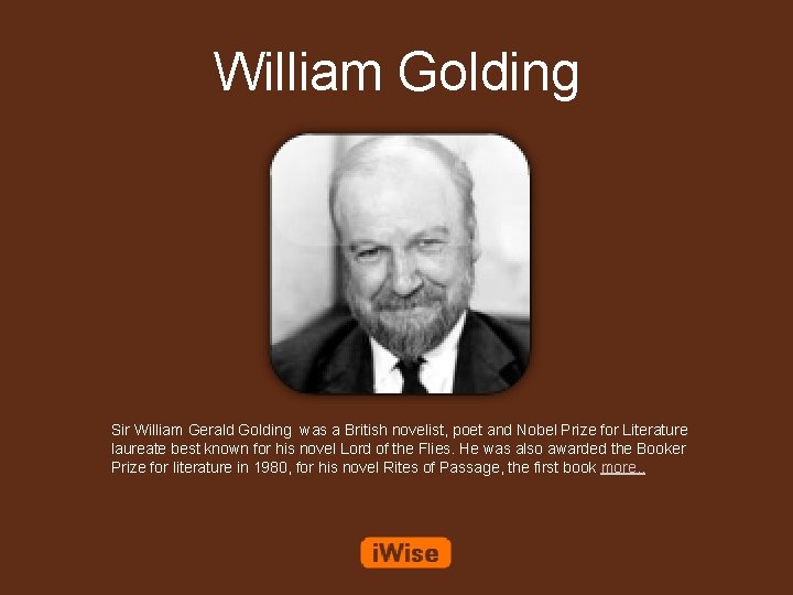 William Golding Sir William Gerald Golding was a British novelist, poet and Nobel Prize