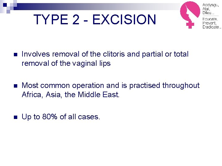 TYPE 2 - EXCISION n Involves removal of the clitoris and partial or total