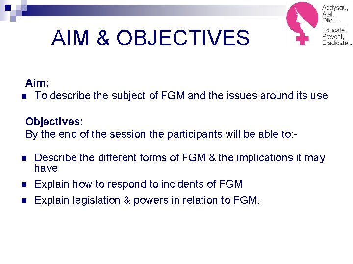 AIM & OBJECTIVES Aim: n To describe the subject of FGM and the issues