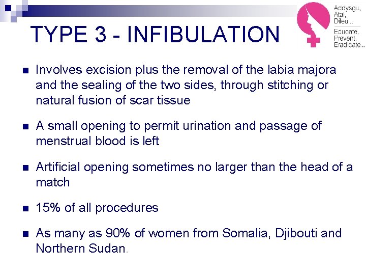TYPE 3 - INFIBULATION n Involves excision plus the removal of the labia majora