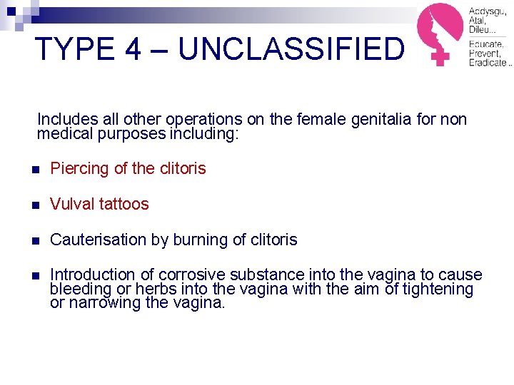 TYPE 4 – UNCLASSIFIED Includes all other operations on the female genitalia for non