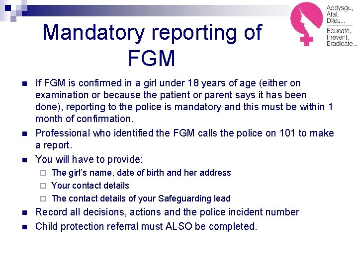 Mandatory reporting of FGM n n n If FGM is confirmed in a girl
